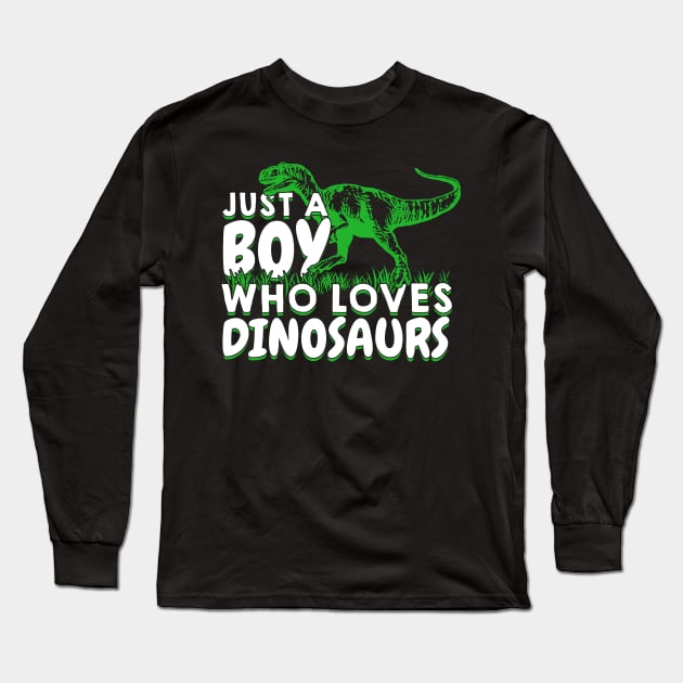 Just A Boy Who Loves Dinosaurs Long Sleeve T-Shirt by Dolde08